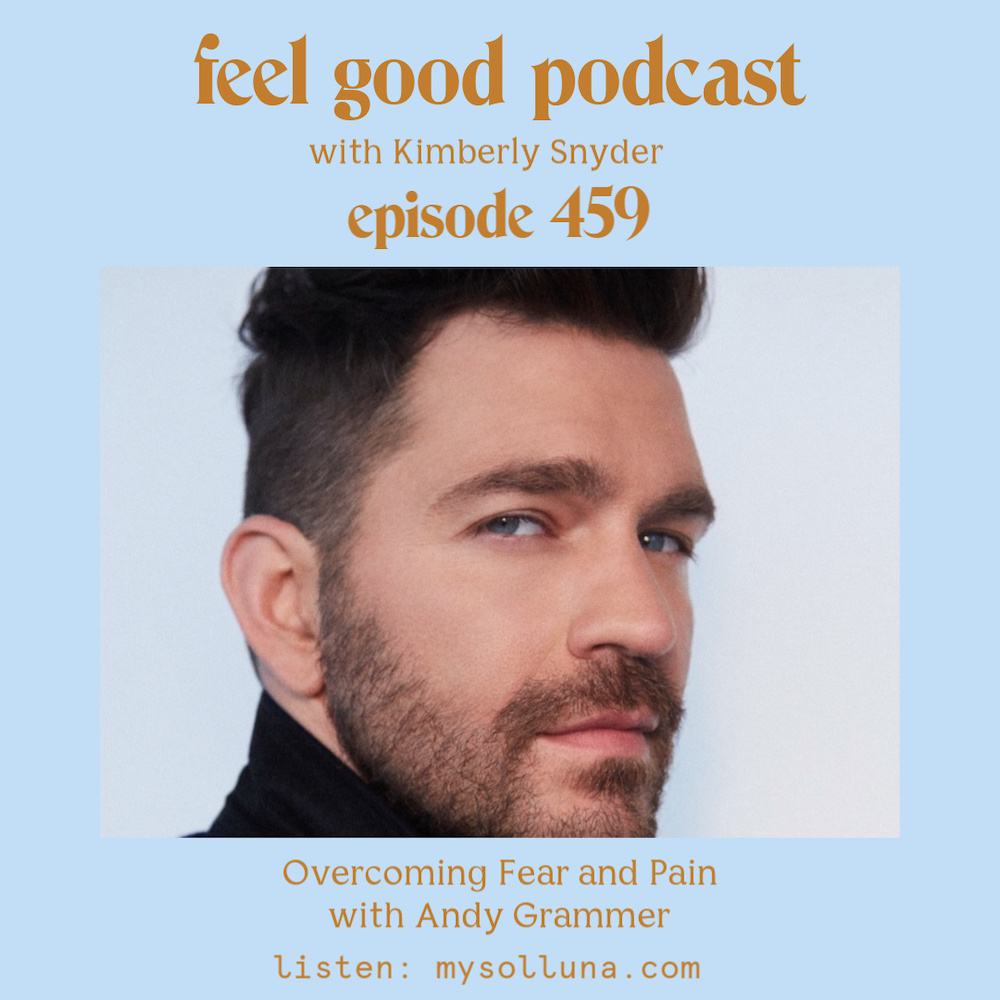 Andy Grammer [Podcast #459] Blog Graphic for the Feel Good Podcast with Kimberly Snyder.