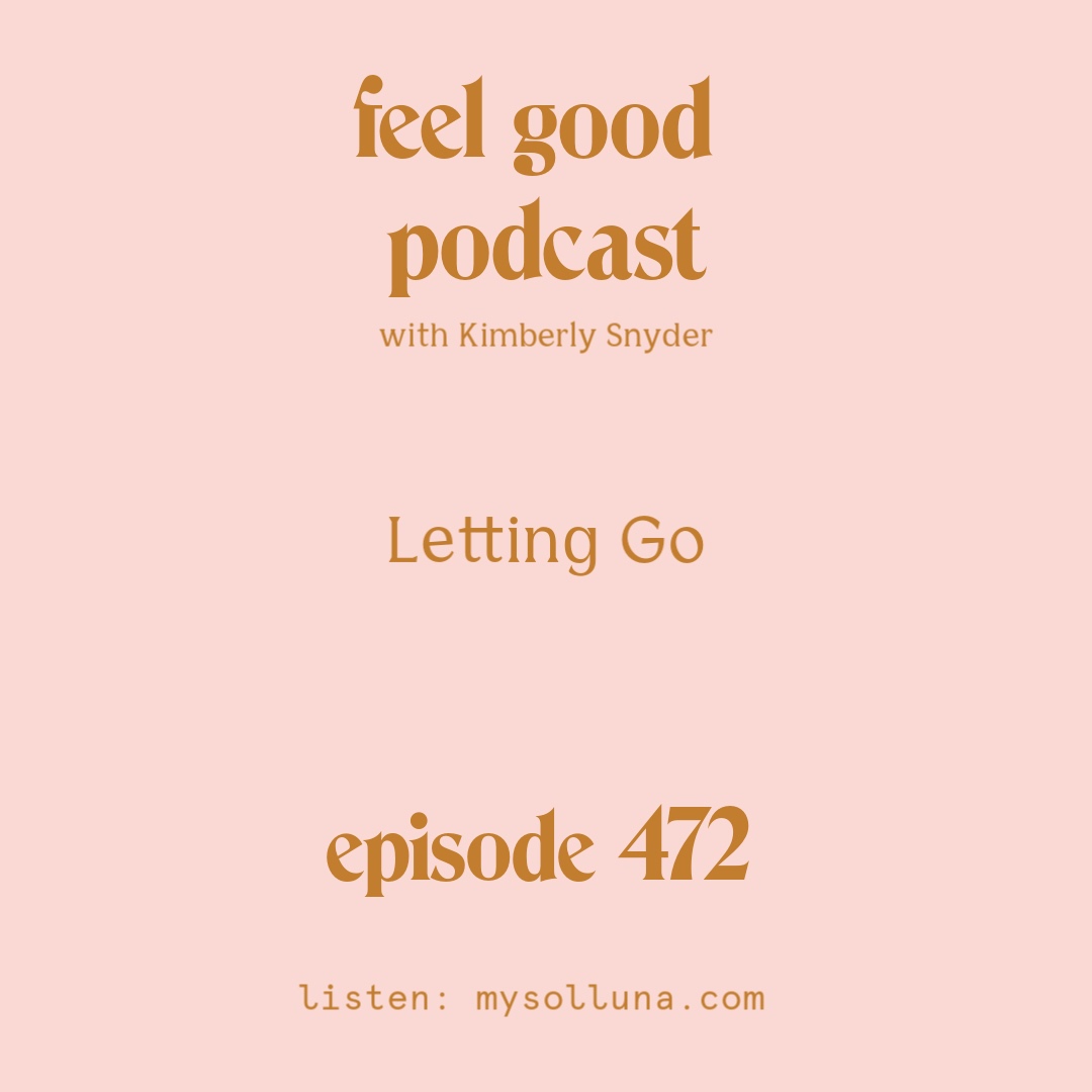 [Podcast #472] Blog Graphic for the Feel Good Podcast with Kimberly Snyder.