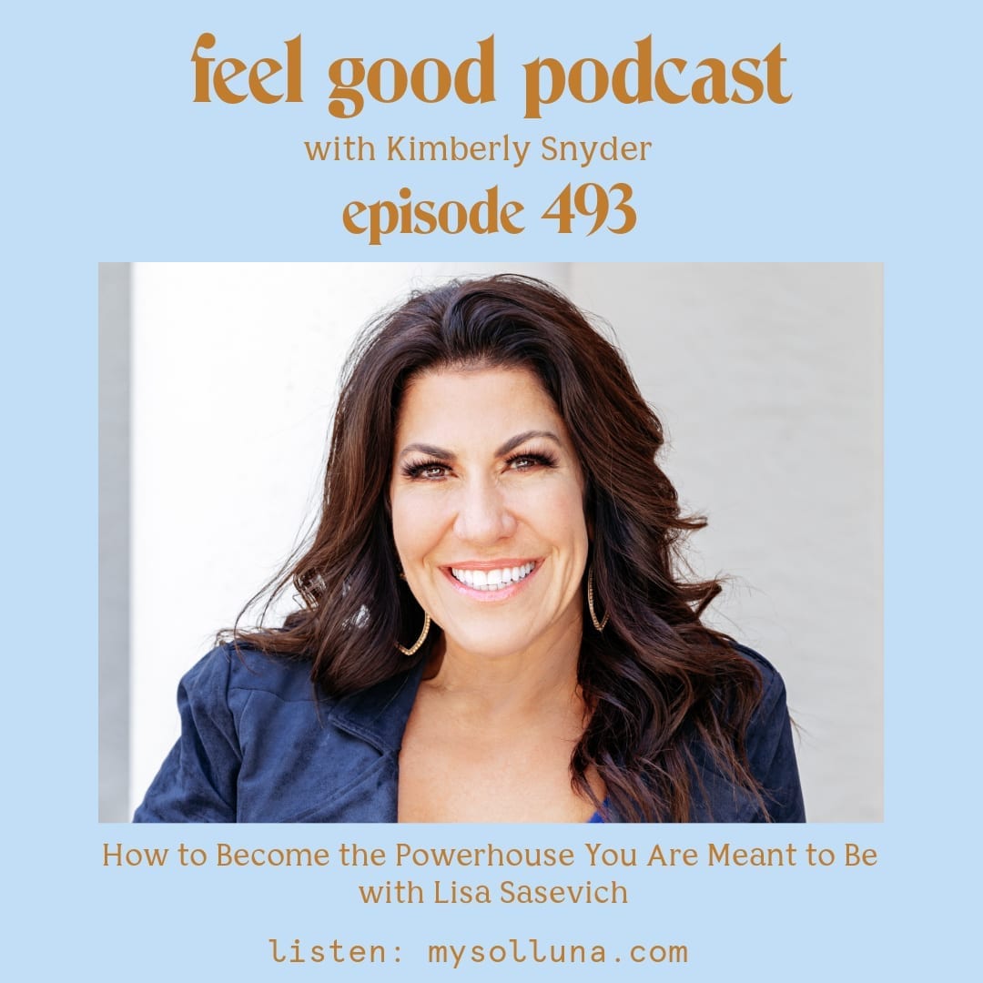 Lisa Sasevich [Podcast #493] Blog Graphic for Feel Good Podcast with Kimberly Snyder.