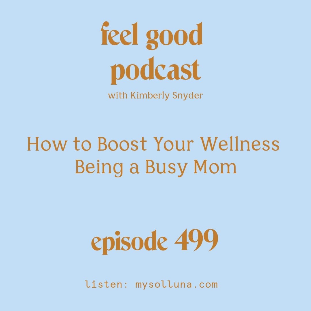 [Podcast #499] blog graphic for How to Boost Your Wellness Being a Busy Mom. 