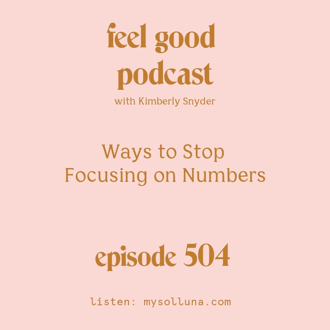 [Podcast #504] Blog Graphic for Ways To Stop Focusing On Numbers with Kimberly Snyder.