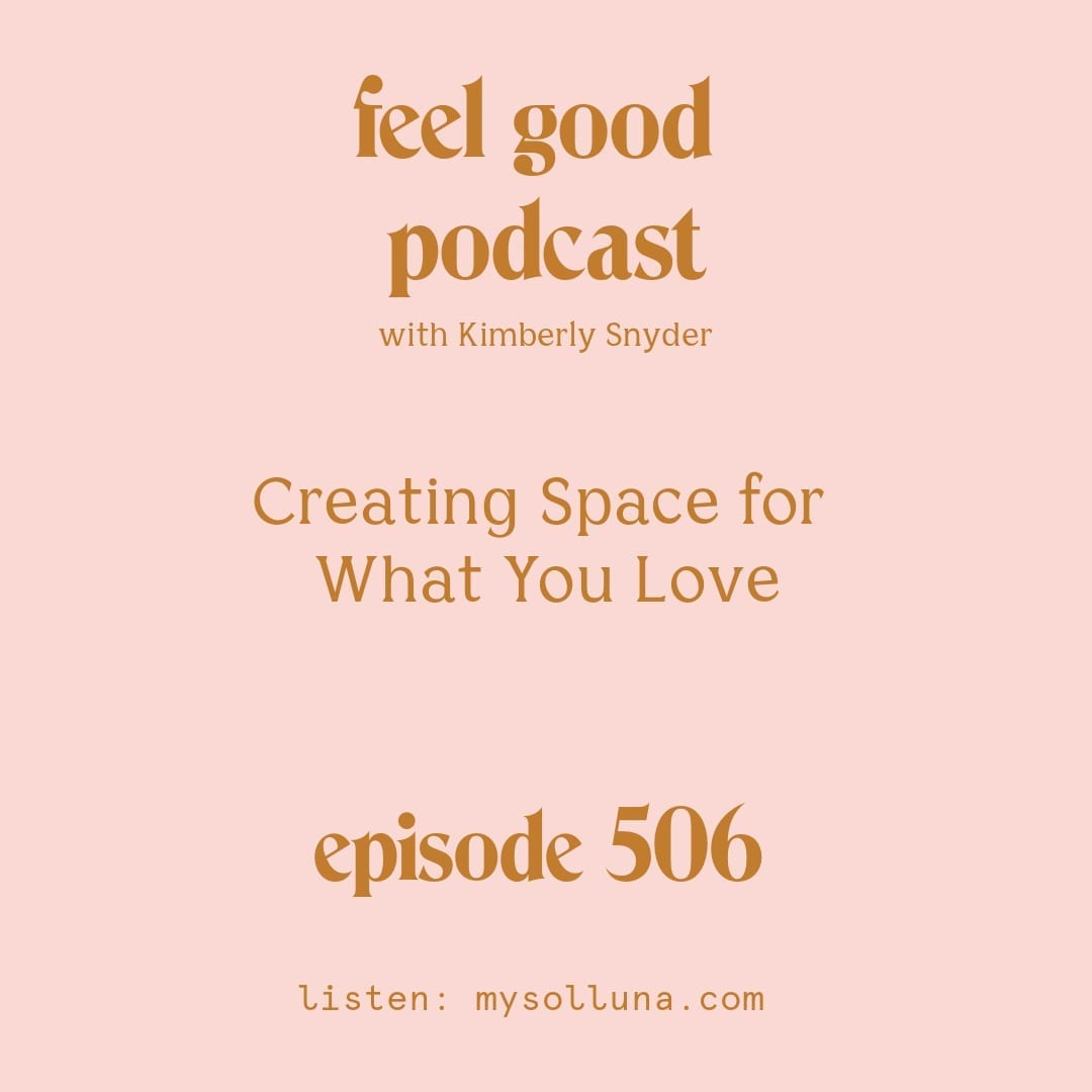 [Podcast #506] Blog Graphic for Creating Space for What You Love with Kimberly Snyder.