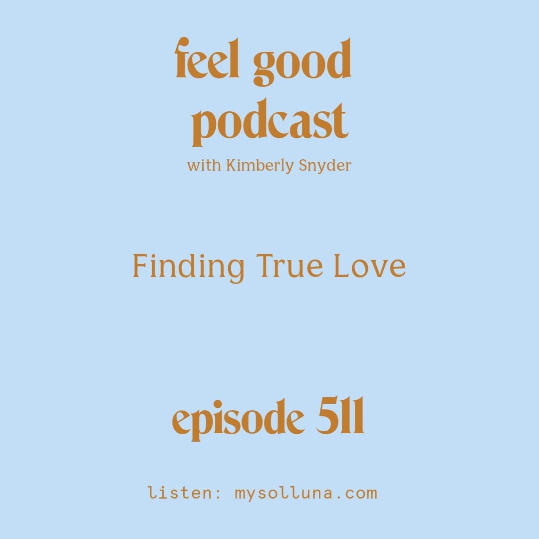 [Podcast #511] blog graphic for Solocast Finding True Love with Kimberly Snyder