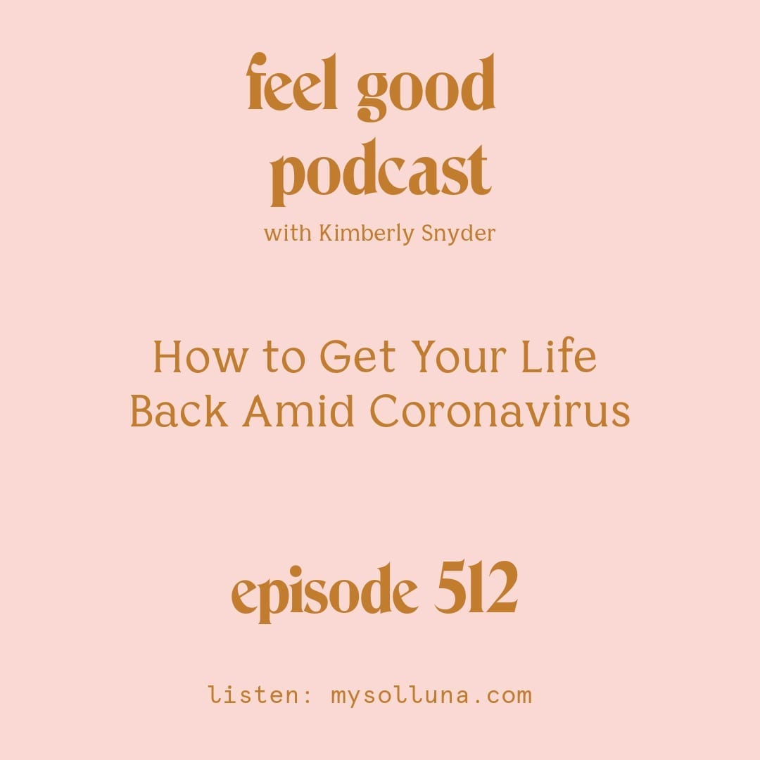 [Podcast #512] Blog Graphic for How to Get Your Life Back Amid Coronavirus with Kimberly Snyder. 