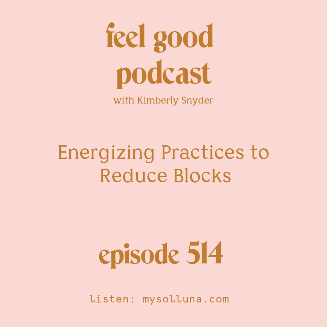 [Podcast #514] Blog Graphic for Energizing Practices to Reduce Blocks with Kimberly Snyder. 