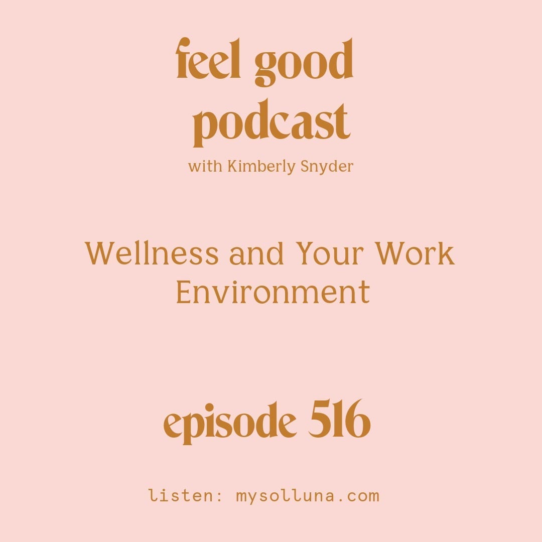 [Podcast #516] Blog Graphic for Wellness and Your Work Environment with Kimberly Snyder.