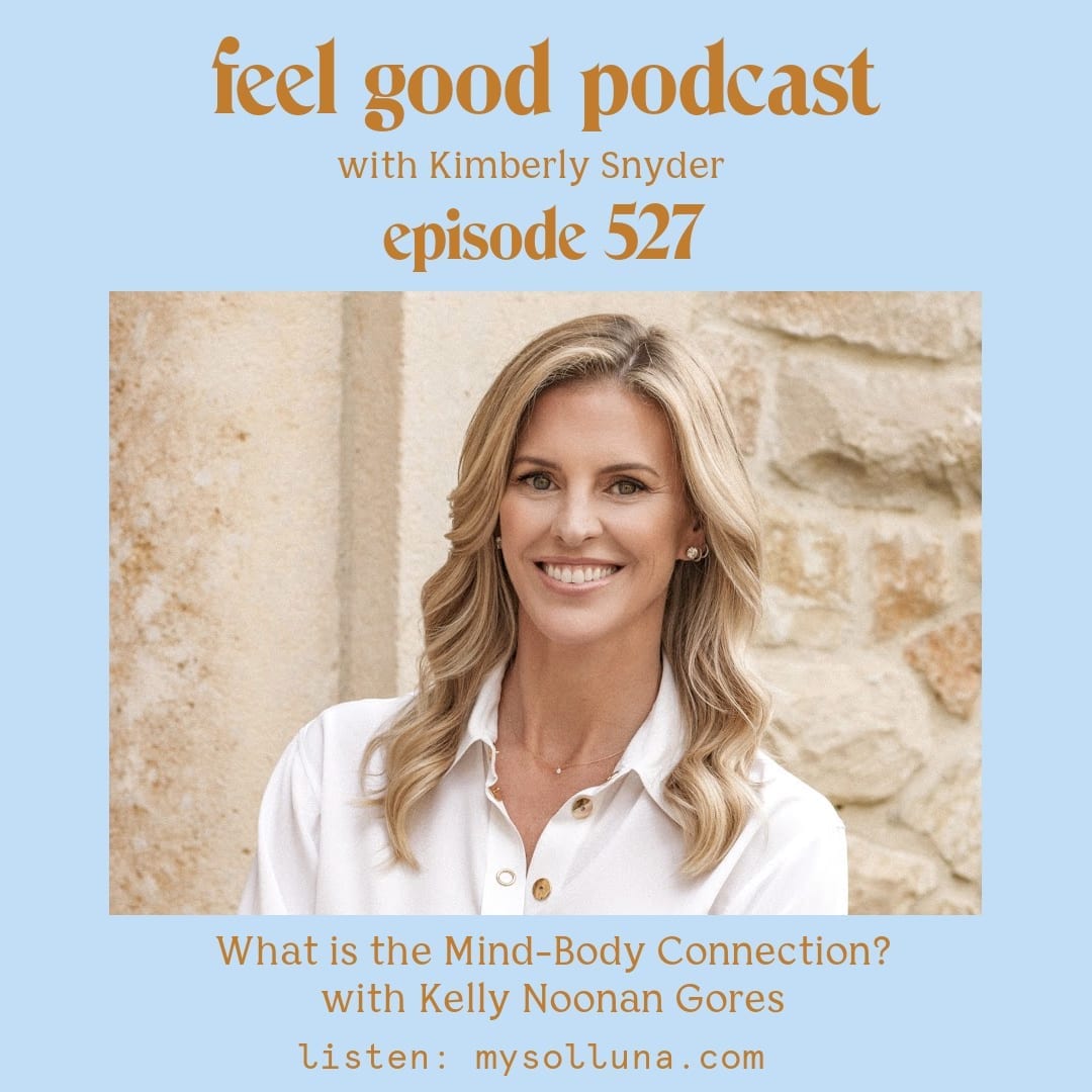 Kelly Noonan Gores [Podcast #527] Blog Graphic for Feel Good Podcast with Kimberly Snyder. (1)