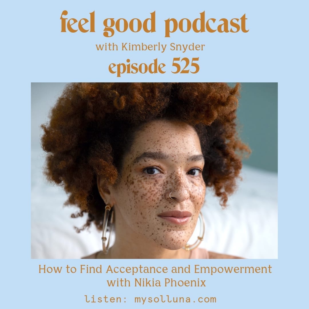 Nikia Phoenix [Podcast #525] Blog Graphic for Feel Good Podcast with Kimberly Snyder.
