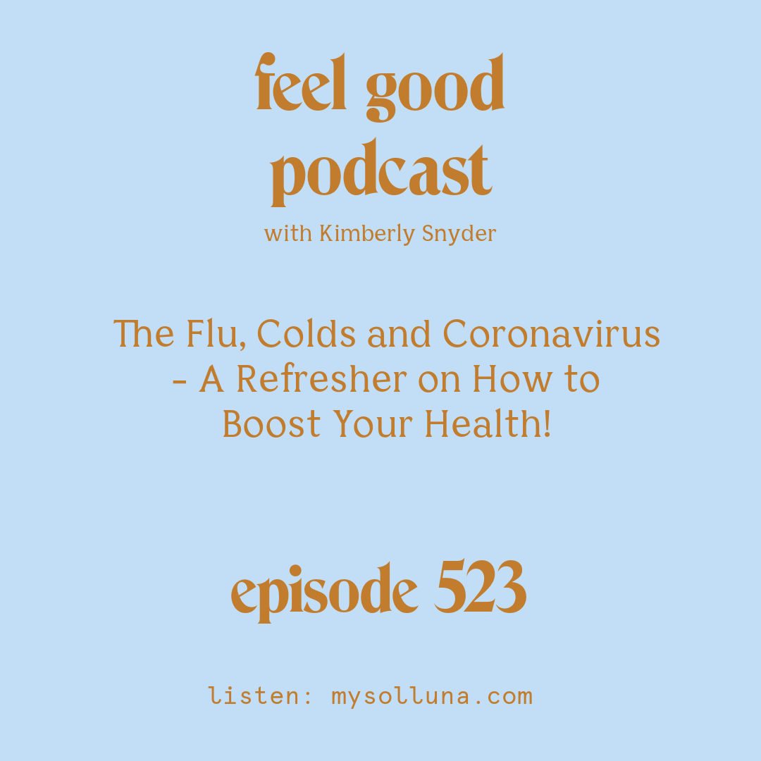 [Podcast #523] blog graphic for Solocast The Flu, Colds and Coronavirus - A Refresher on How to Boost Your Health! with Kimberly Snyder.