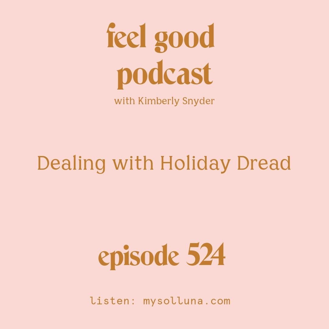 [Podcast #524] Blog Graphic for Dealing With Holiday Dread with Kimberly Snyder.
