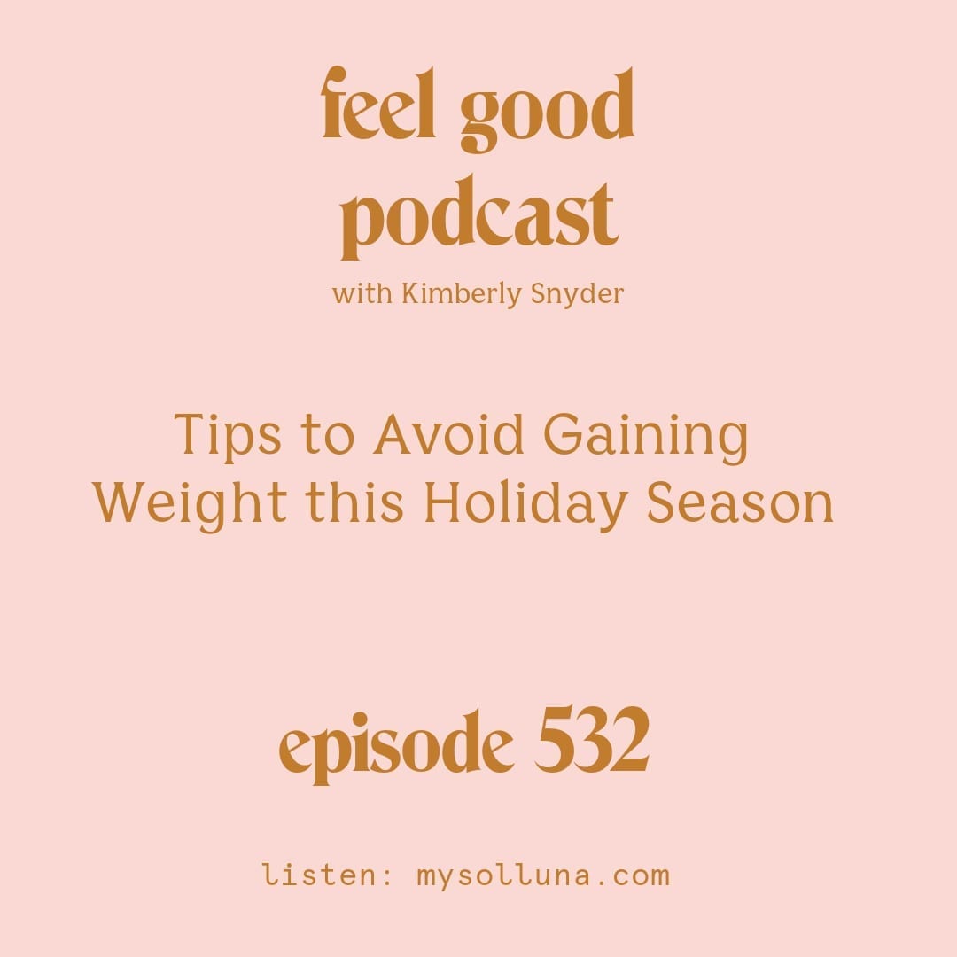[Podcast #532] Blog Graphic for Tips to Avoid Gaining Weight this Holiday Season with Kimberly Snyder.
