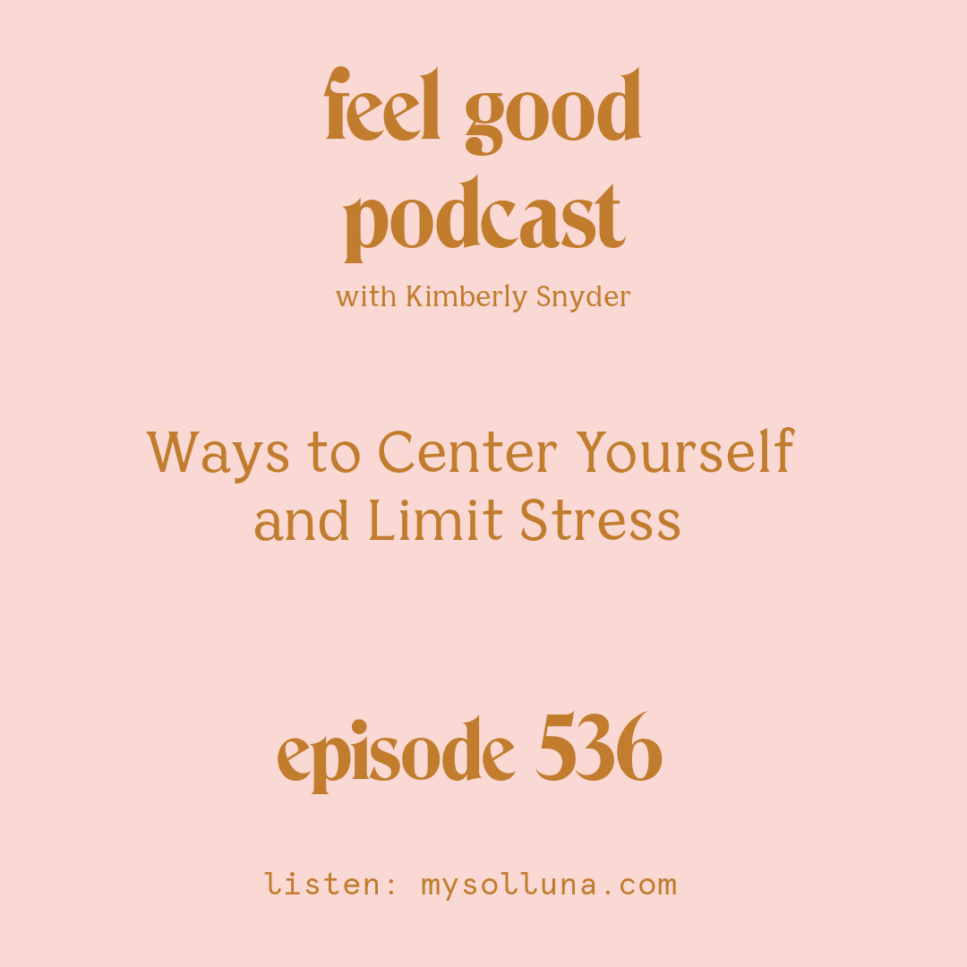 [Podcast #536] Blog Graphic for Ways to Center Yourself and Limit Stress with Kimberly Snyder.