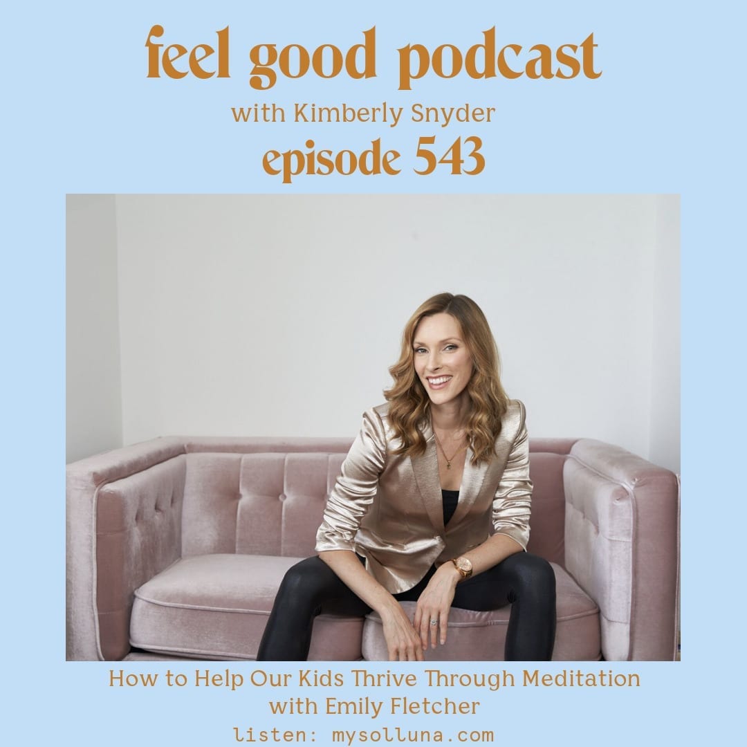 How to Help Our Kids Thrive Through Meditation with Emily Fletcher [Episode #543]