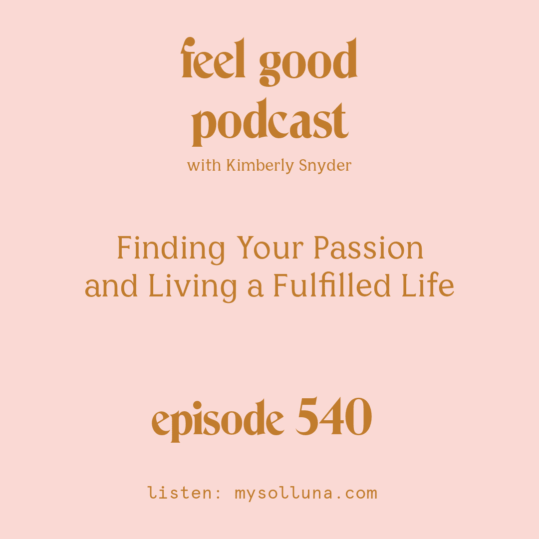 [Podcast #540] Blog Graphic for Finding Your Passion and Living a Fulfilled Life with Kimberly Snyder.