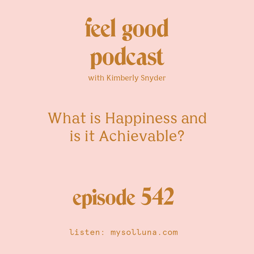 [Podcast #542] Blog Graphic for What is Happiness and Is It Achievable with Kimberly Snyder.