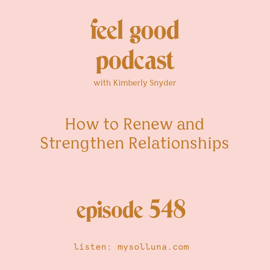 [Podcast #548] Blog Graphic for How to Renew and Strengthen Relationships with Kimberly Snyder