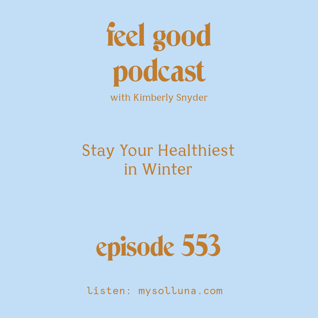 [Podcast #553] blog graphic for Solocast Stay Your Healthiest in Winter with Kimberly Snyder.