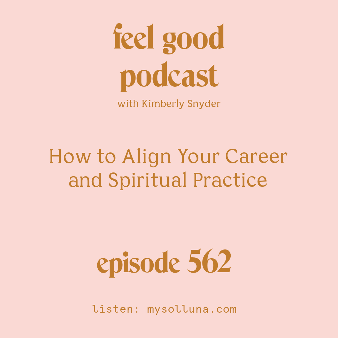 How to Align Your Career and Spiritual Practice with Kimberly Snyder.