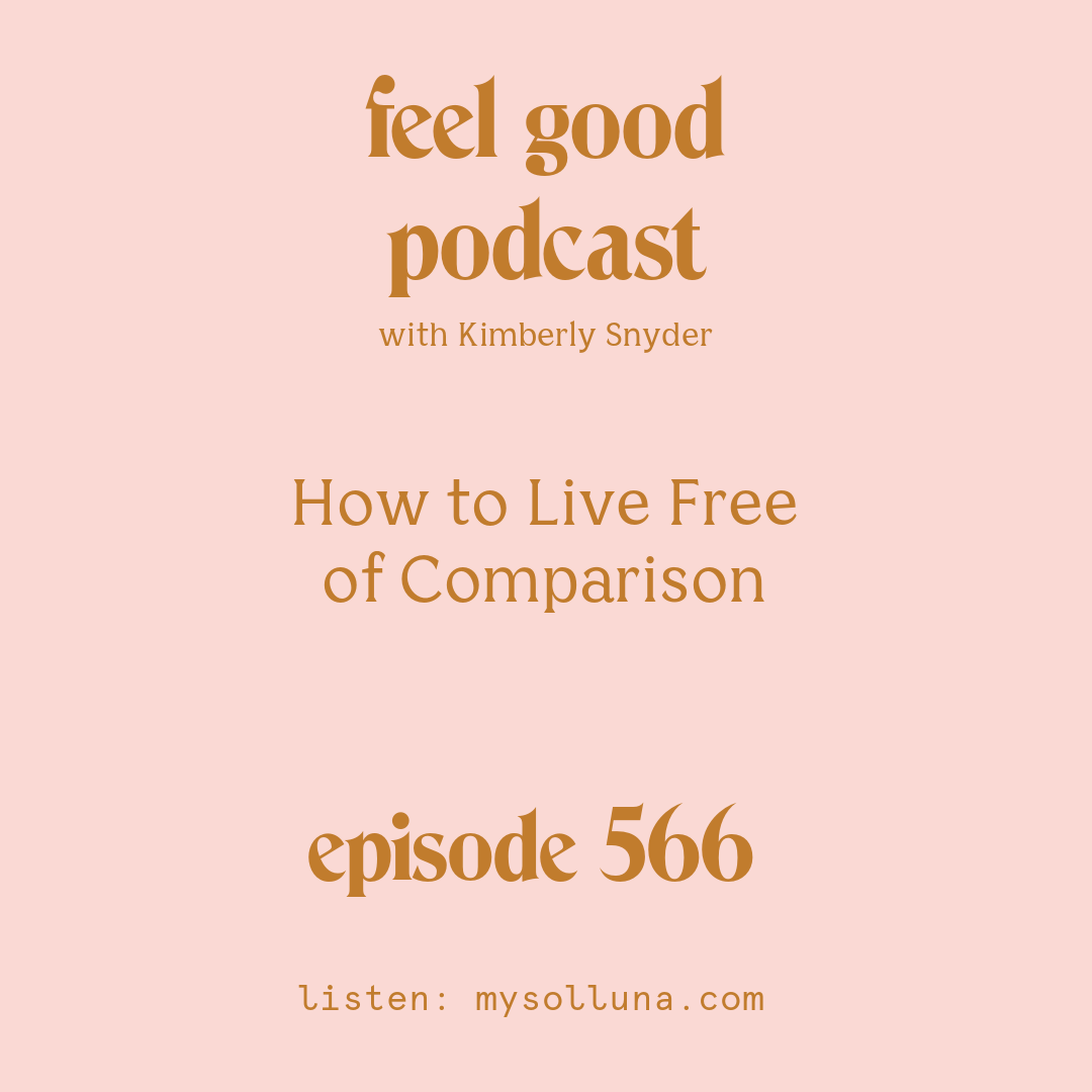 How to Live Free of Comparison with Kimberly Snyder.