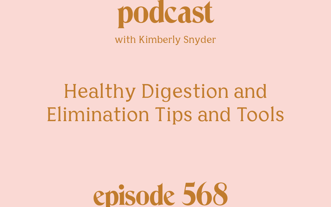 Healthy Digestion and Elimination Tips and Tools with Kimberly Snyder.