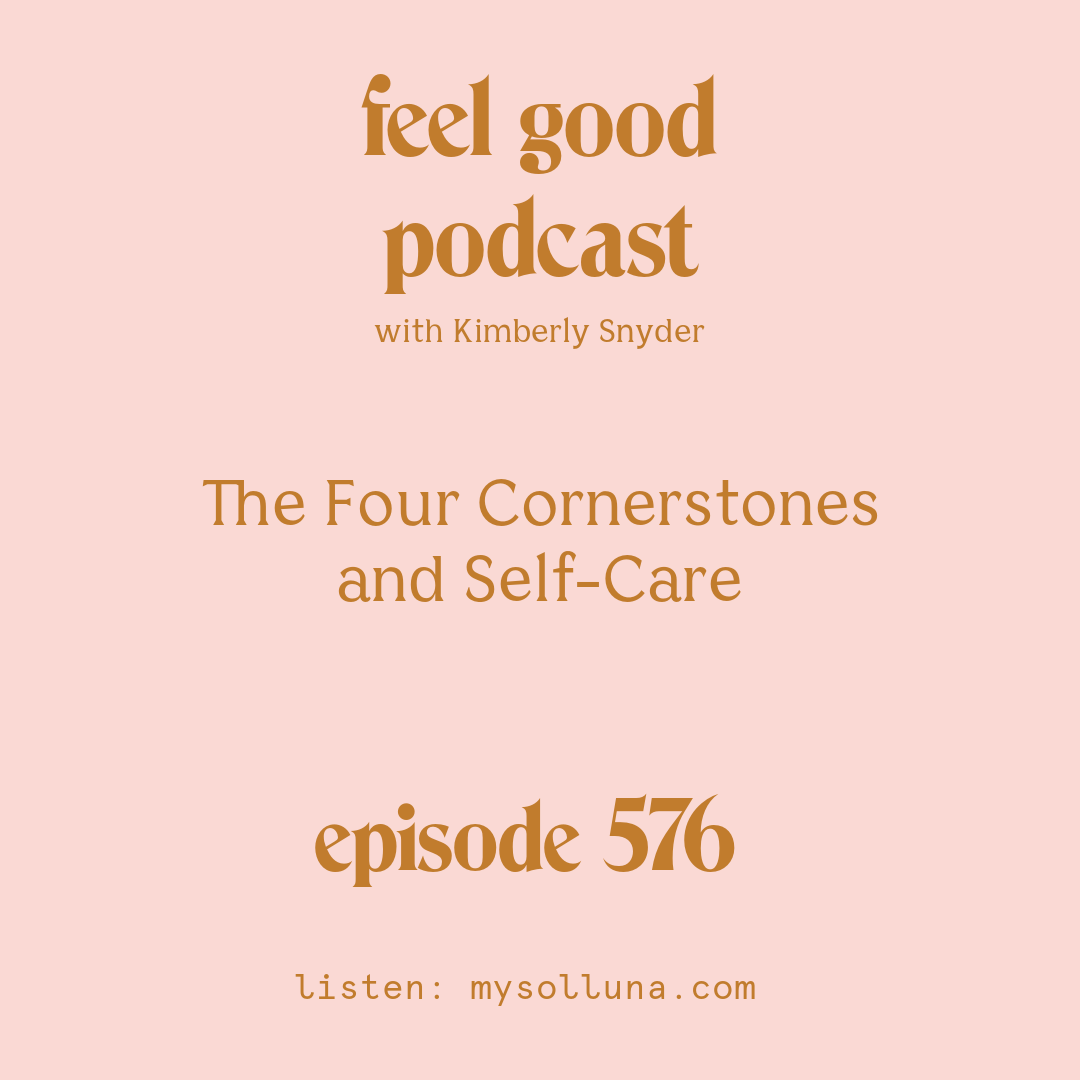 [Podcast #576] Blog Graphic for The Four Cornerstones and Self-Care with Kimberly Snyder.