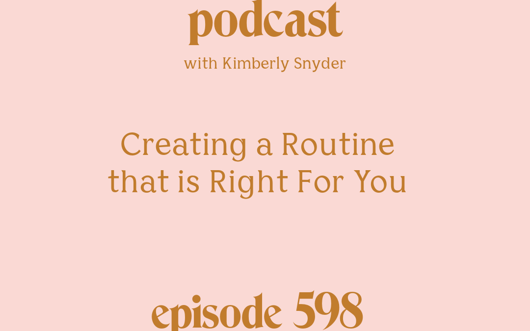[Episode #598] Blog Graphic for Creating a Routine that is Right For You with Kimberly Snyder.