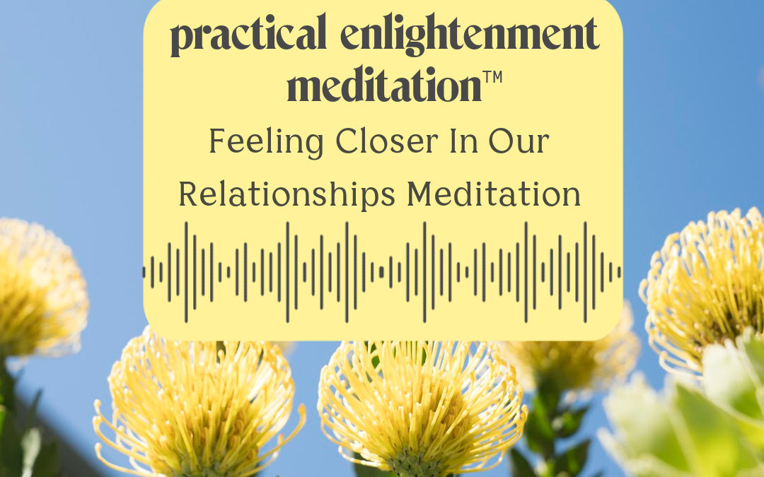 Feeling Closer In Our Relationships Meditation Graphic
