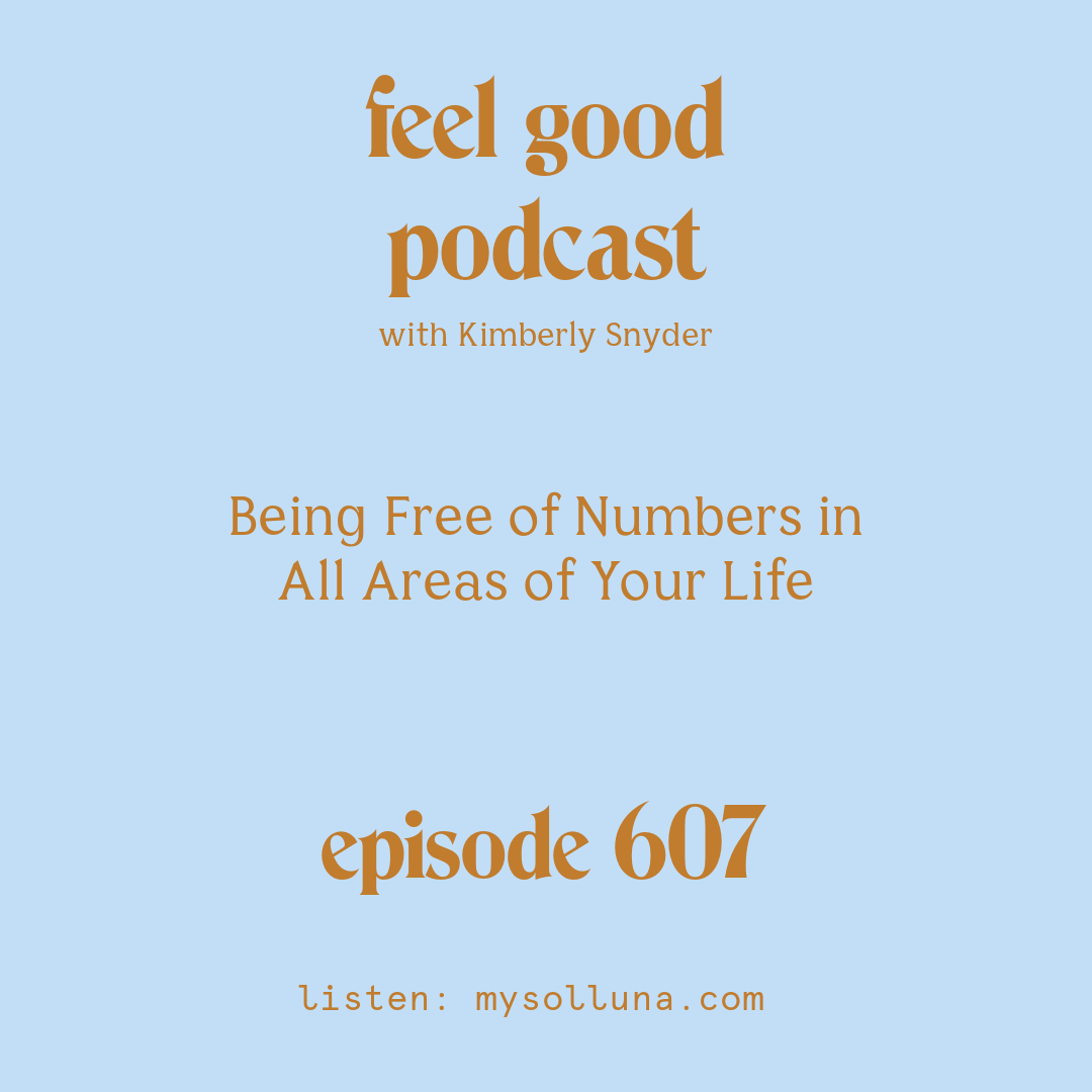 [Podcast #607] blog graphic for Solocast Being Free of Numbers in All Areas of Your Life with Kimberly Snyder.