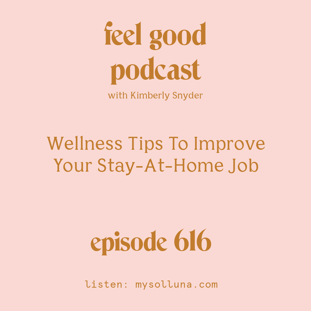 [Episode #616] Blog Graphic for Wellness Tips To Improve Your Stay-At-Home Job with Kimberly Snyder.