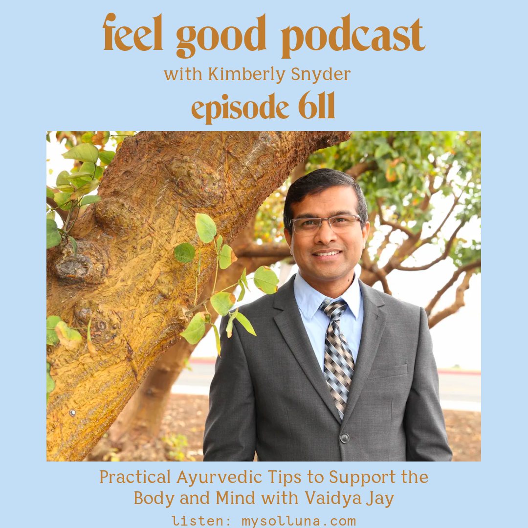 Practical Ayurvedic Tips to Support the Body and Mind with Vaidya Jay [Episode #611]