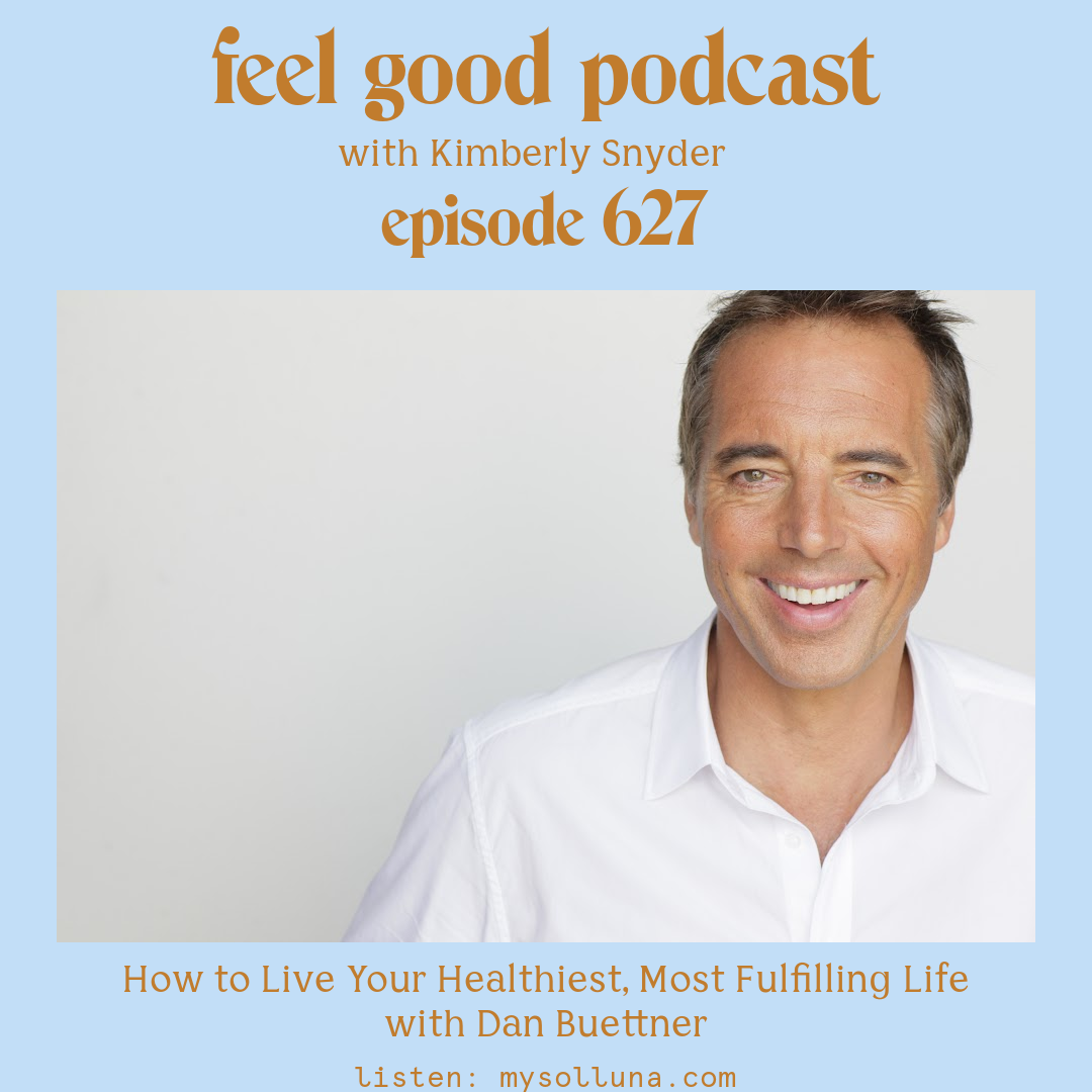 Dan Buettner [Podcast #627] Blog Graphic for How to Live Your Healthiest, Most Fulfilling Life with Dan Buettner on the Feel Good Podcast with Kimberly Snyder.