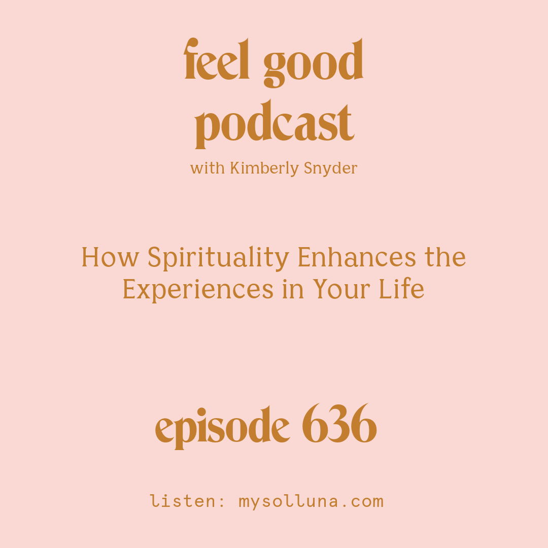How Spirituality Enhances the Experiences in Your Life [Episode #636]