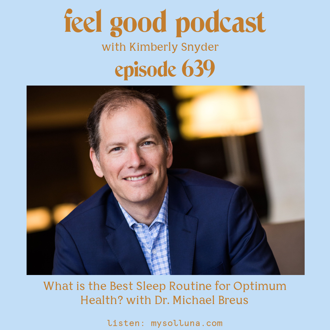 Dr. Michael Breus [Podcast #639] Blog Graphic for What is the Best Sleep Routine for Optimum Health with Dr. Michael Breus on the Feel Good Podcast with Kimberly Snyder.