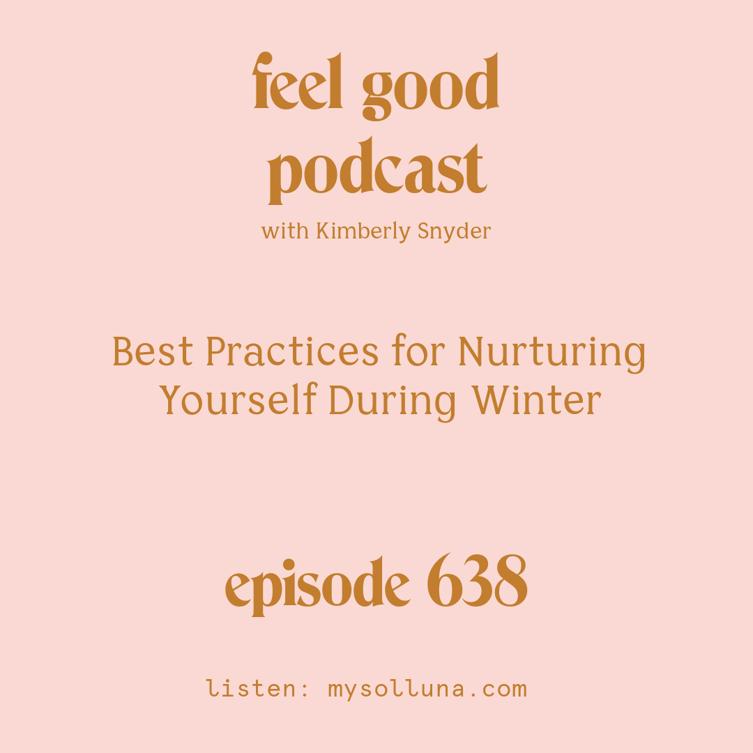 [Episode #638] Blog Graphic for Best Practices for Nurturing Yourself During Winter with Kimberly Snyder.