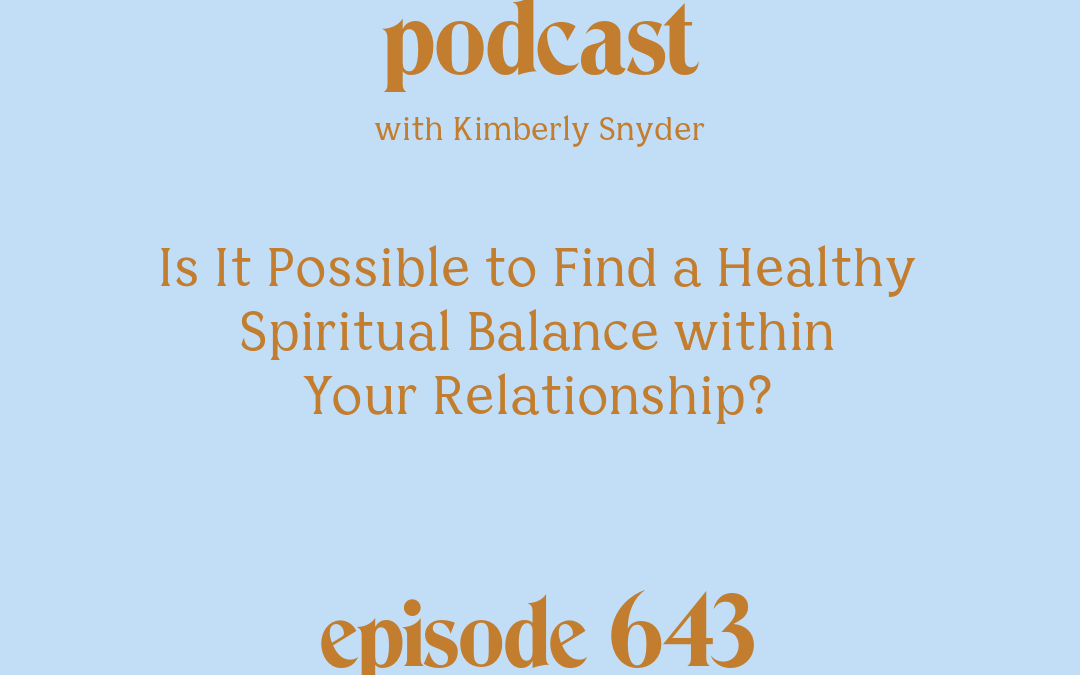 [Podcast #643] blog graphic for Solocast Is It Possible to Find a Healthy Spiritual Balance within Your Relationship with Kimberly Snyder.