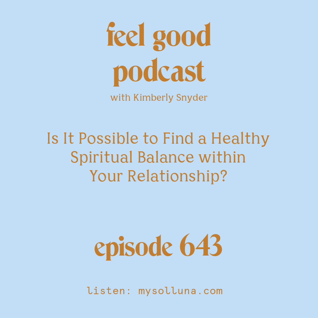 [Podcast #643] blog graphic for Solocast Is It Possible to Find a Healthy Spiritual Balance within Your Relationship with Kimberly Snyder.