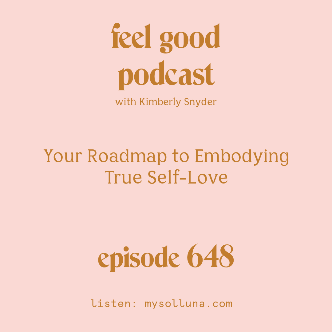 [Episode #648] Blog Graphic for Your Roadmap to Embodying True Self-Love with Kimberly Snyder.