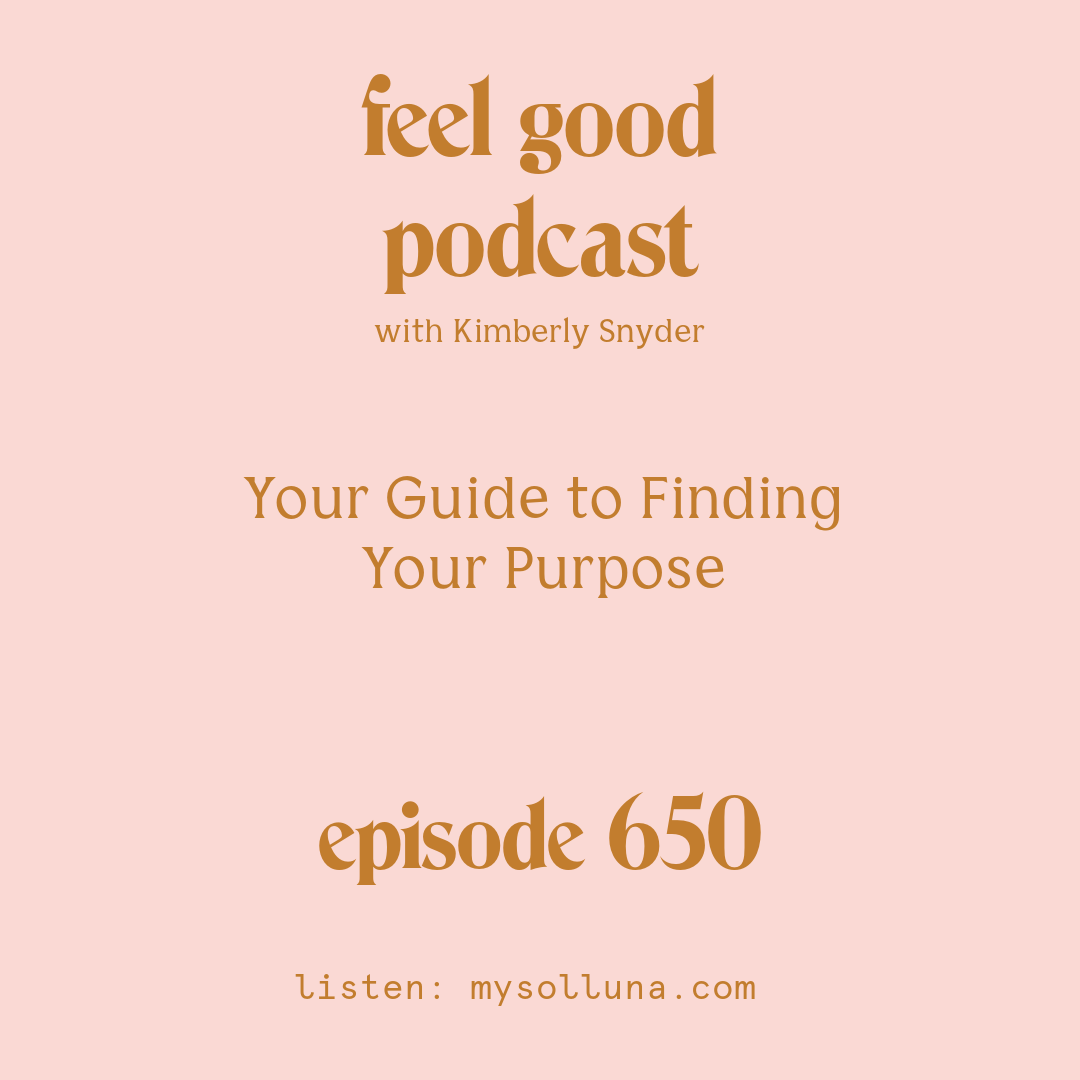 [Episode #650] Blog Graphic for Your Guide to Finding Your Purpose with Kimberly Snyder.