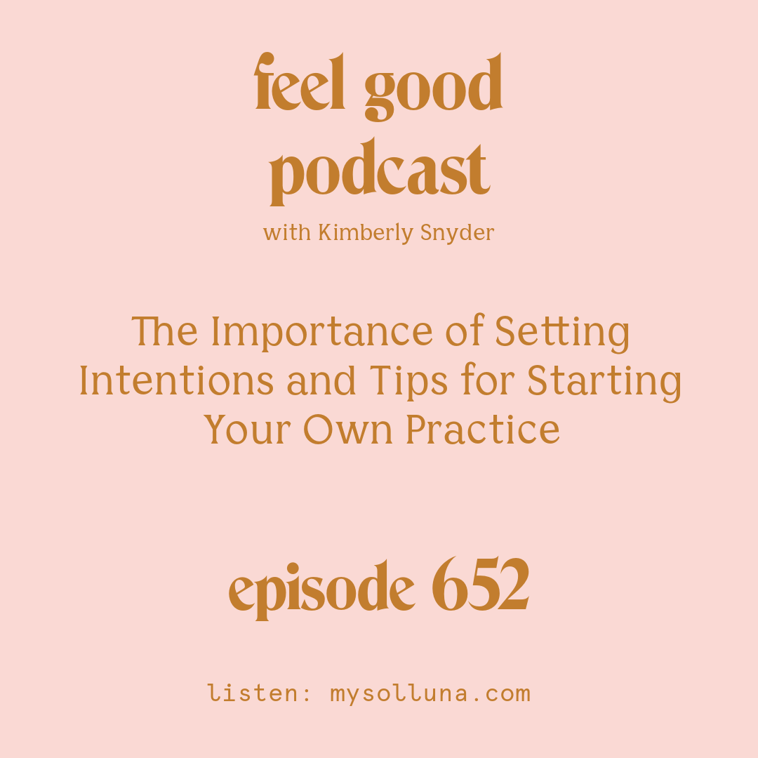 [Episode #652] Blog Graphic for The Importance of Setting Intentions and Tips for Starting Your Own Practice with Kimberly Snyder.