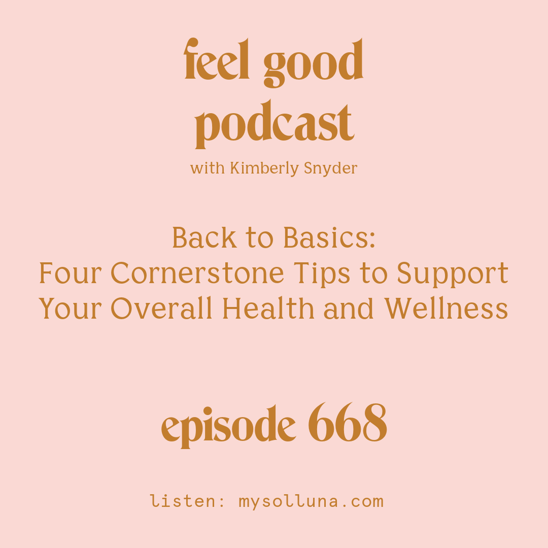 Back to Basics: Four Cornerstone Tips to Support Your Overall Health and Wellness [Episode #668]