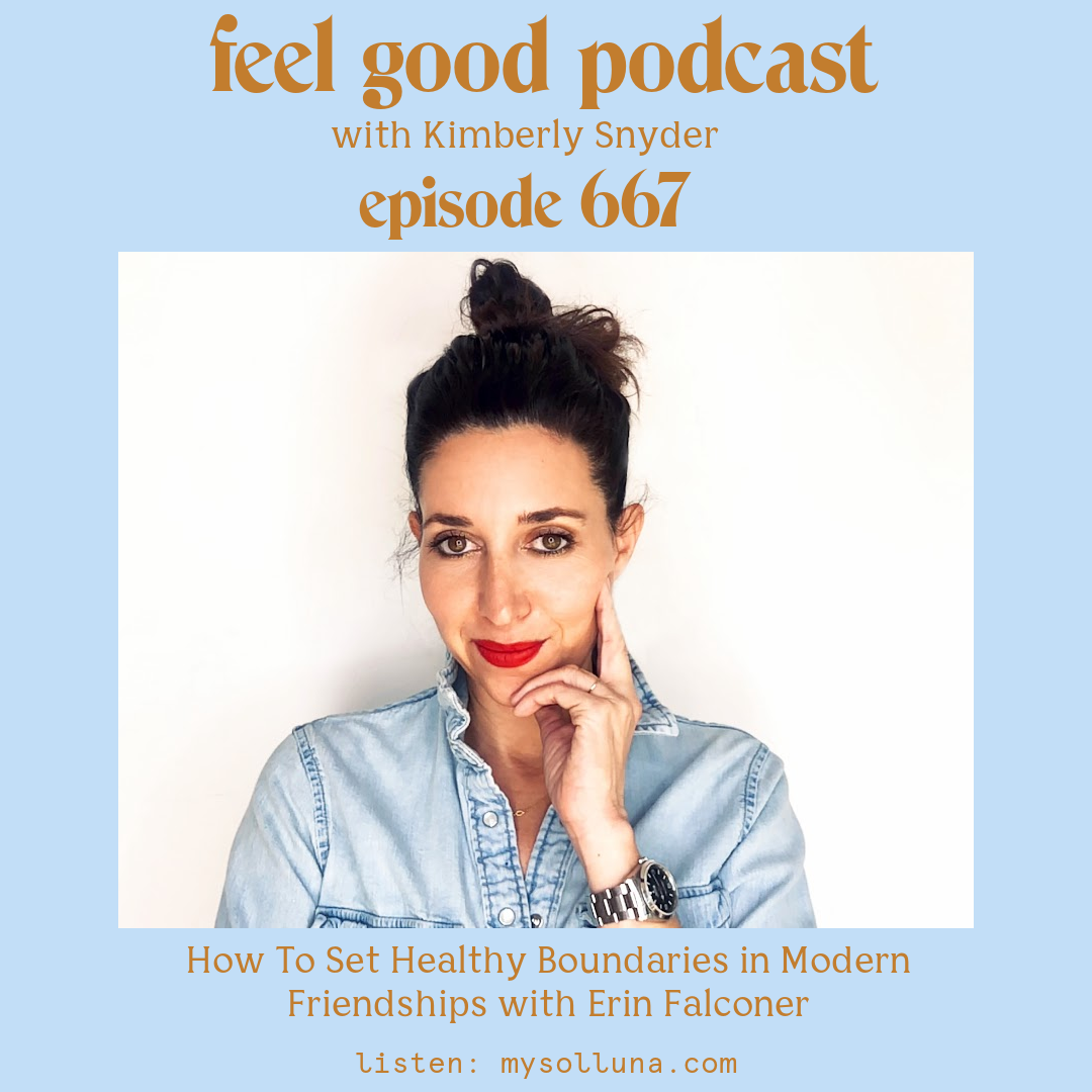 How To Set Healthy Boundaries in Modern Friendships with Erin Falconer [Episode #667]