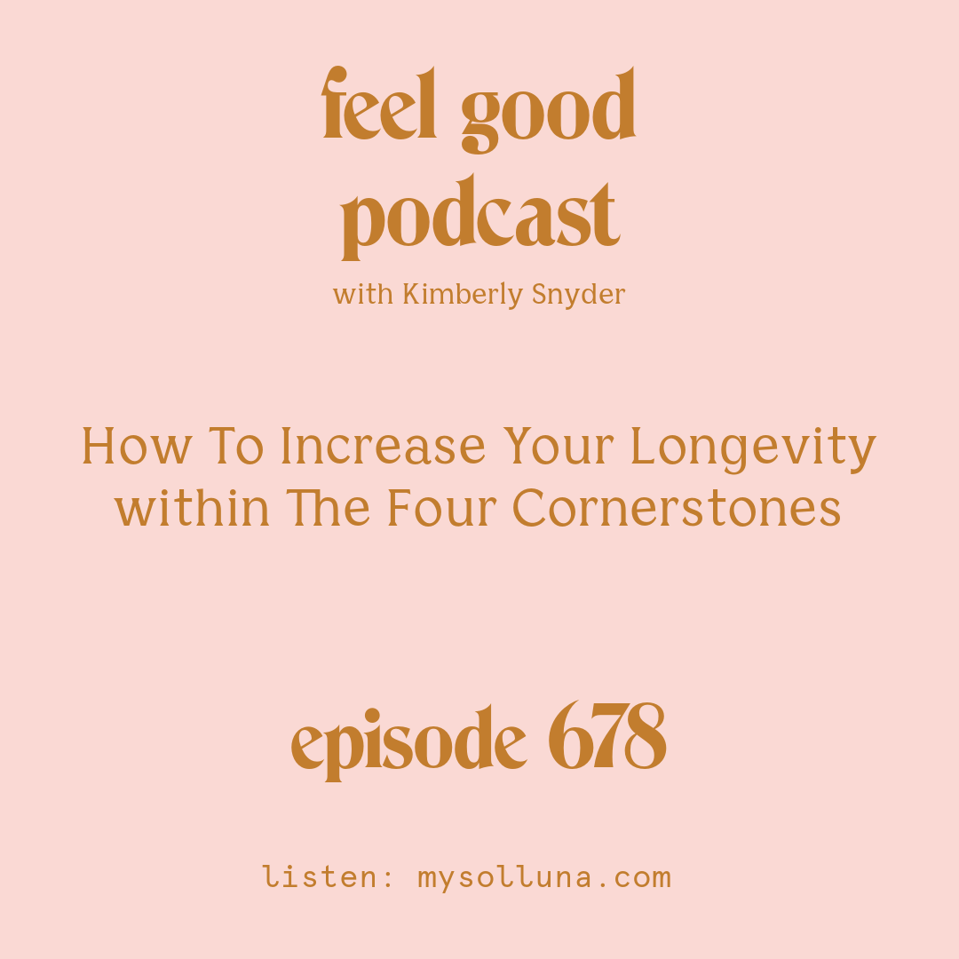 How To Increase Your Longevity within The Four Cornerstones [Episode #678]