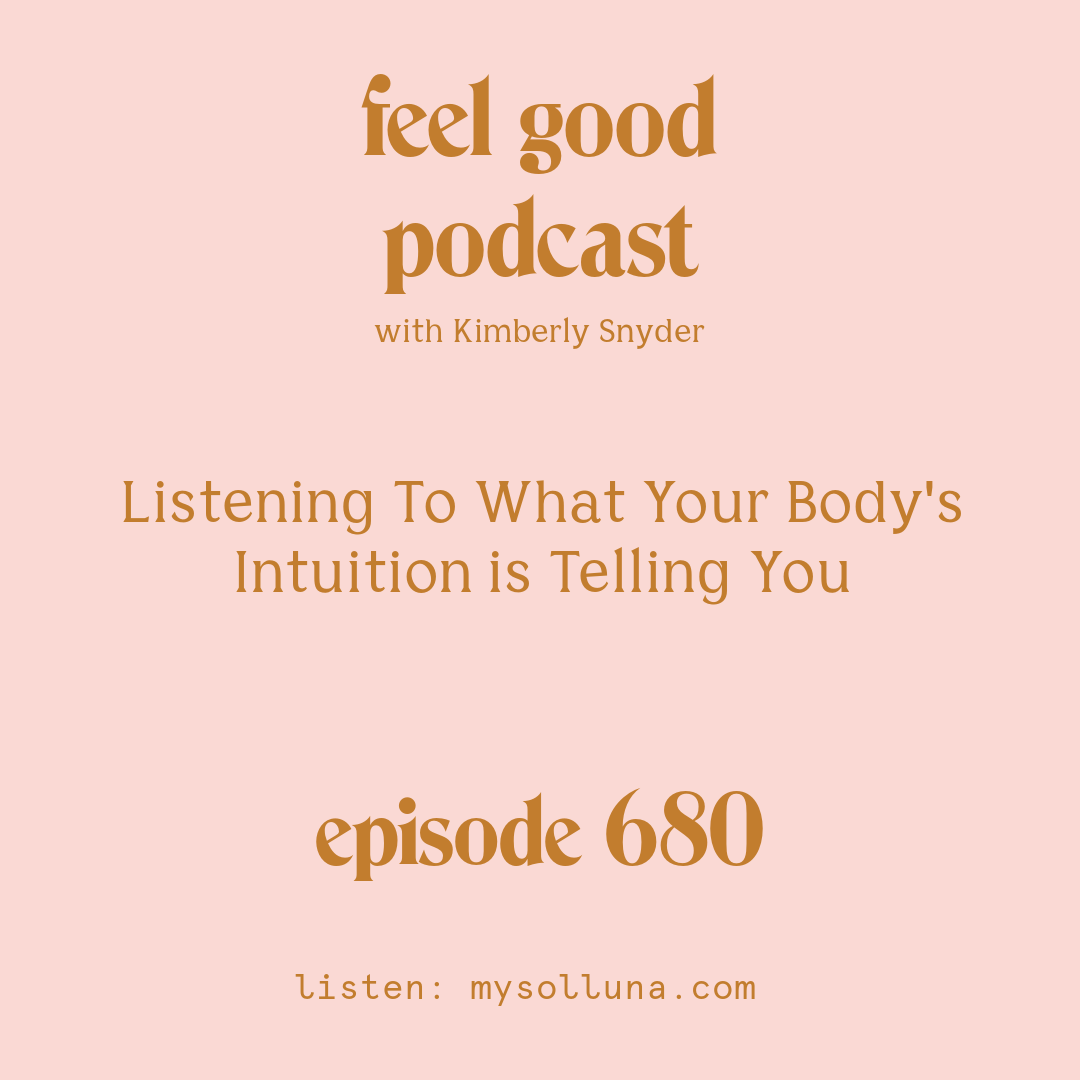 [Episode #680] Blog Graphic for Listening To What Your Body's Intuition is Telling You with Kimberly Snyder.