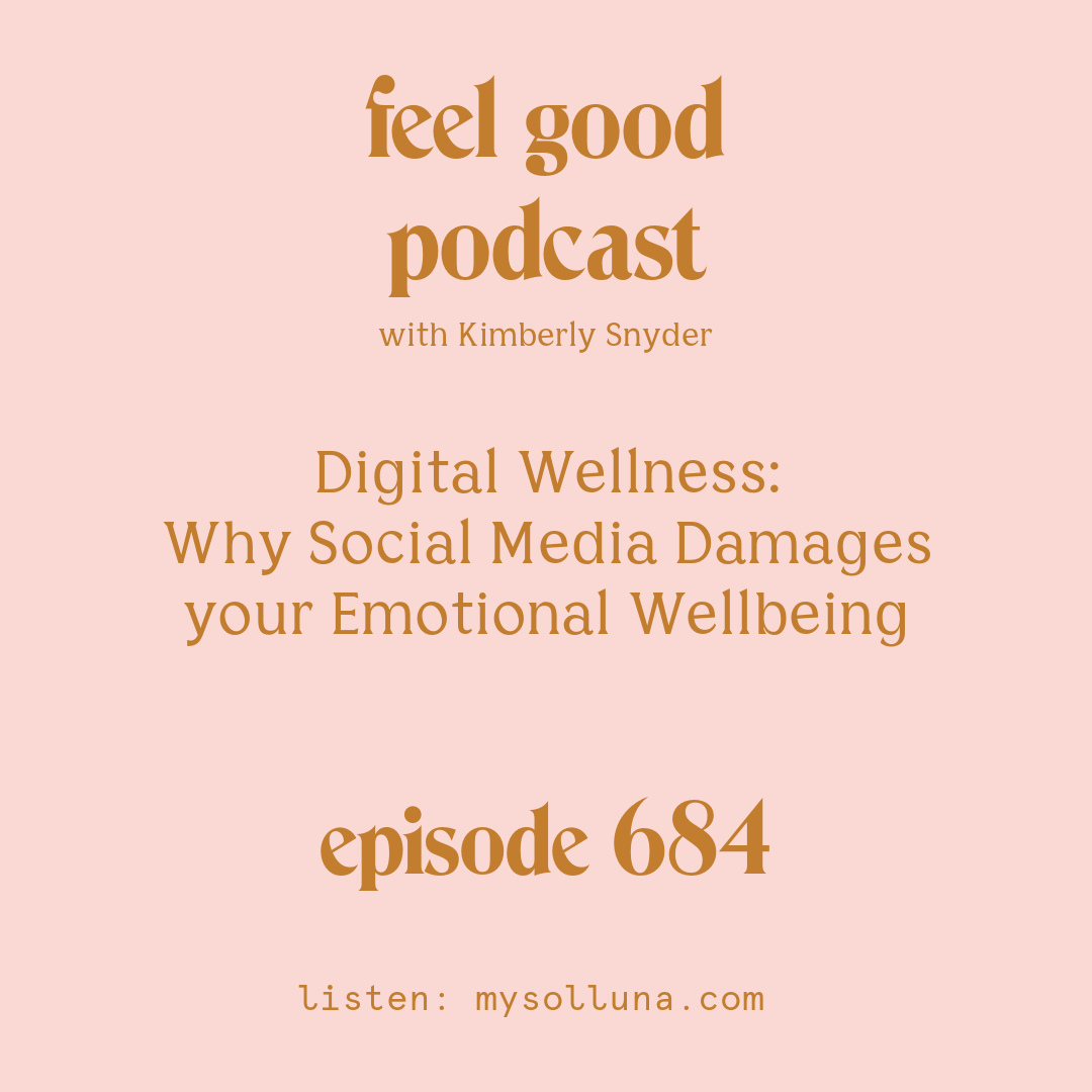 Digital Wellness: Why Social Media Damages your Emotional Wellbeing [Episode #684]