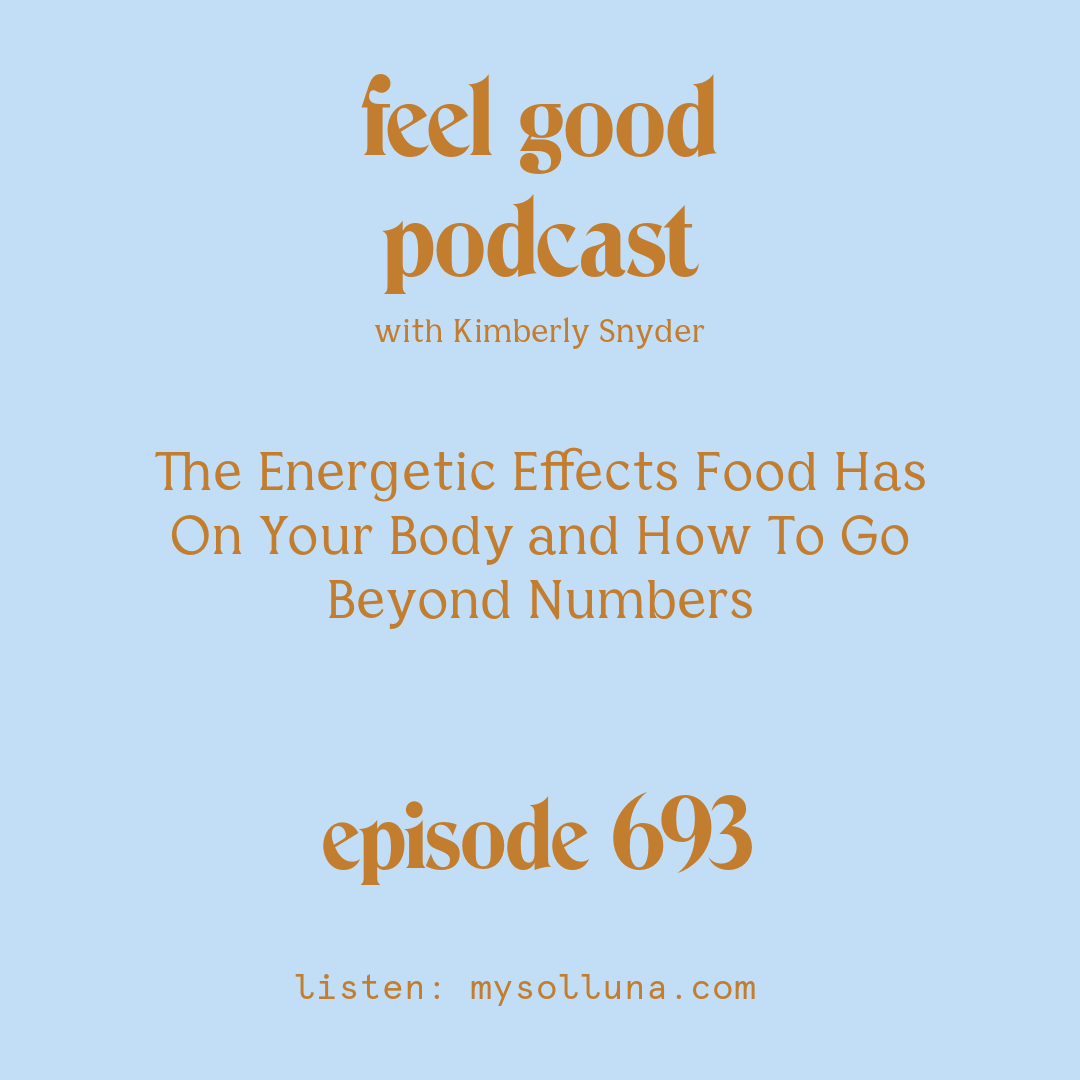 The Energetic Effects Food Has On Your Body and How To Go Beyond Numbers [Episode #693]
