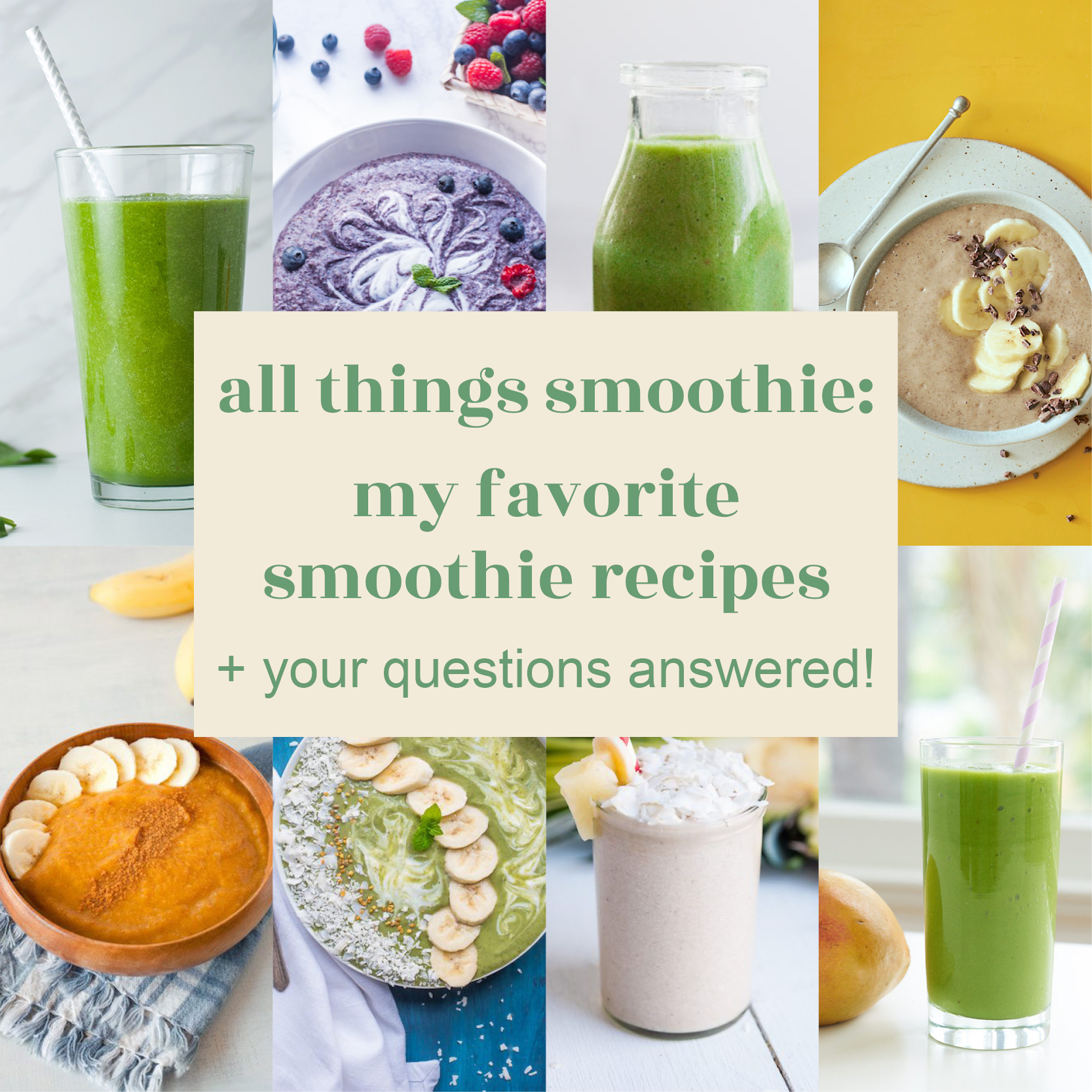 All Things Smoothie: My Favorite Smoothie Recipes + Your Questions Answered!