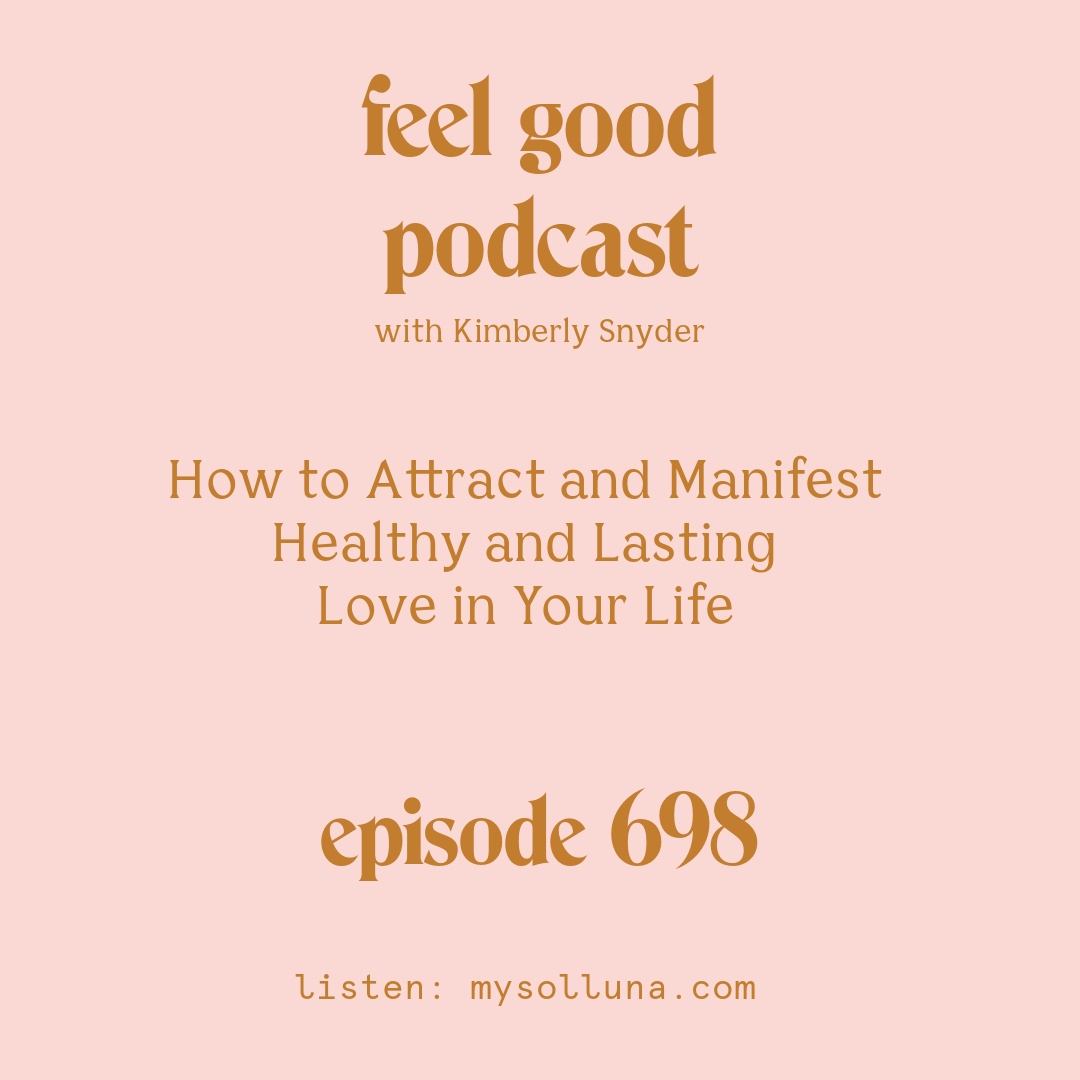 How to Attract and Manifest Healthy and Lasting Love in Your Life [Episode #698]