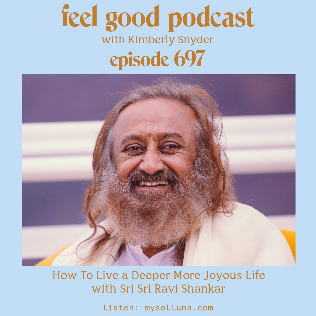 https://mysolluna.com/wp-content/uploads/2022/07/Sri-Sri-Ravi-Shankar-Podcast-697-Blog-Graphic-for-How-To-Live-a-Deeper-More-Joyous-Life-with-Sri-Sri-Ravi-Shankar-on-the-Feel-Good-Podcast-with-Kimberly-Snyder.-.png