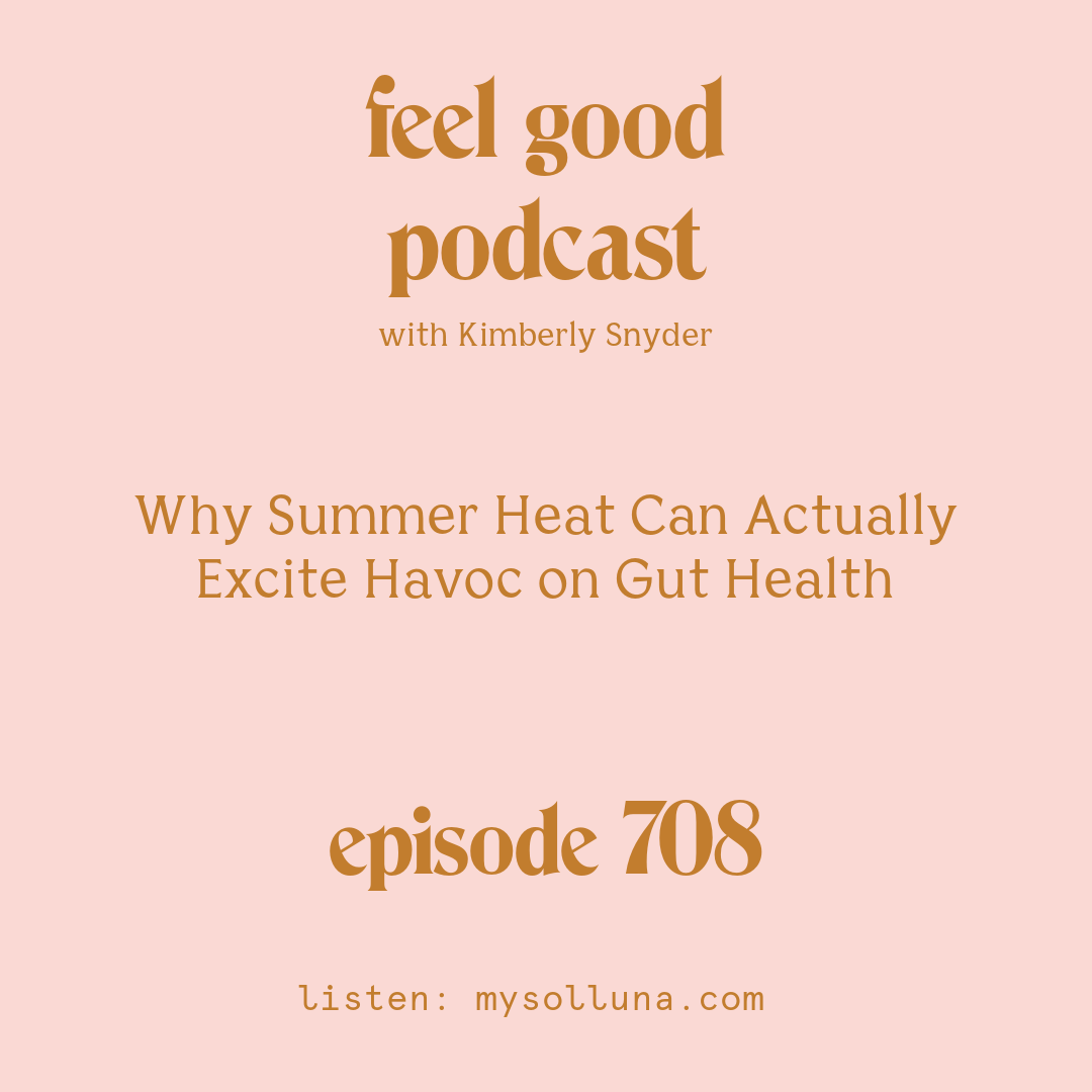 Why Summer Heat can Actually Excite Havoc on Gut Health [Episode #708]