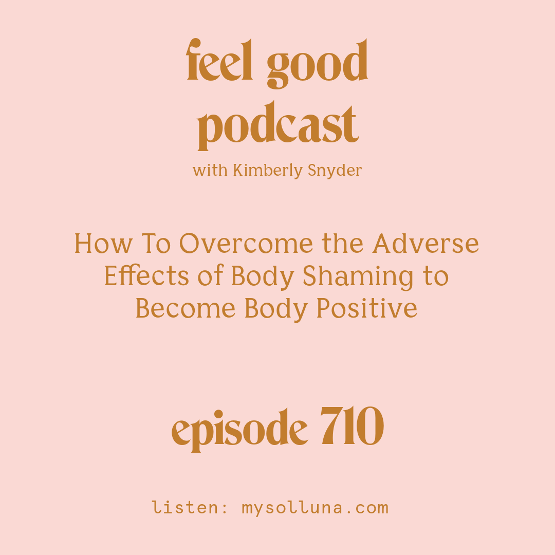 How To Overcome the Adverse Effects of Body Shaming to Become Body Positive [Episode #710]